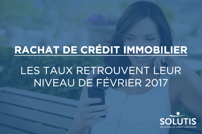 /images/actualites/actualites_660/Rachat-de-crdit-immobilier-les-taux-retrouvent-leur-niveau-de-fvrier-2017.png