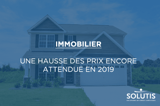 /images/actualites/actualites_660/immobilier-haussse-prix-attendue-en-2019.png