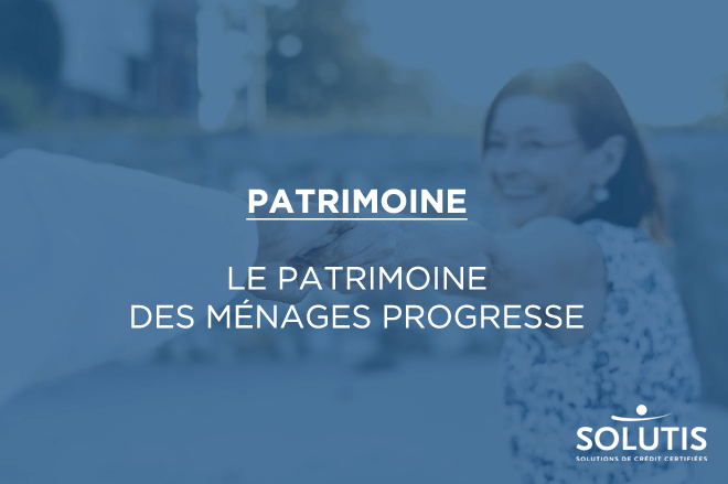 /images/actualites/actualites_660/patrimoine-des-menages-progresse.png