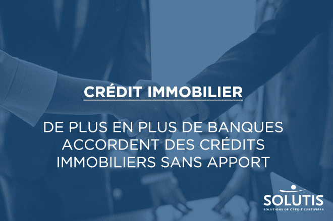 /images/actualites/actualites_660/plus-en-plus-banques-accordent-credits-immobiliers-sans-apport.png